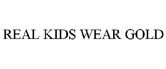 REAL KIDS WEAR GOLD