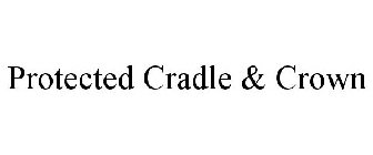 PROTECTED CRADLE & CROWN