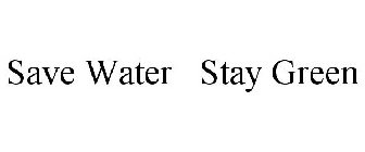 SAVE WATER STAY GREEN