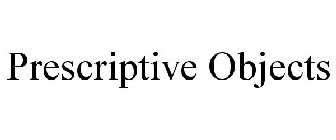 PRESCRIPTIVE OBJECTS