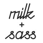 MILK + SASS