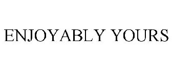 ENJOYABLY YOURS