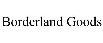 BORDERLAND GOODS