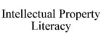 INTELLECTUAL PROPERTY LITERACY