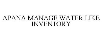 APANA MANAGE WATER LIKE INVENTORY