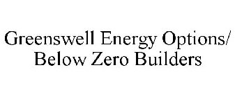 GREENSWELL ENERGY OPTIONS/ BELOW ZERO BUILDERS