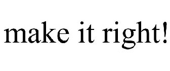 MAKE IT RIGHT!
