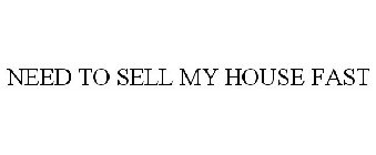 NEED TO SELL MY HOUSE FAST