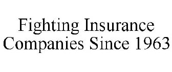 FIGHTING INSURANCE COMPANIES SINCE 1963
