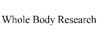 WHOLE BODY RESEARCH