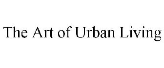 THE ART OF URBAN LIVING