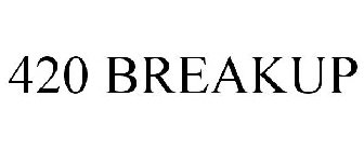 420 BREAKUP