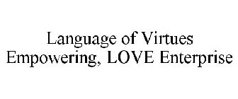 LANGUAGE OF VIRTUES EMPOWERING, LOVE ENTERPRISE