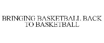 BRINGING BASKETBALL BACK TO BASKETBALL