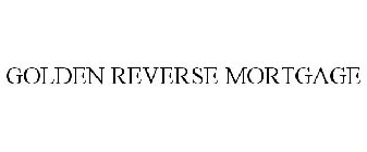 GOLDEN REVERSE MORTGAGE