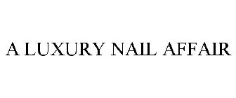 A LUXURY NAIL AFFAIR