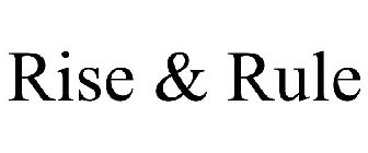 RISE & RULE