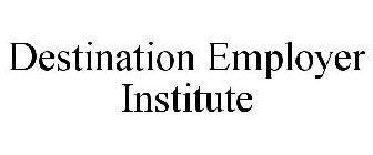 DESTINATION EMPLOYER INSTITUTE