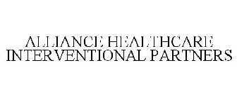 ALLIANCE HEALTHCARE INTERVENTIONAL PARTNERS