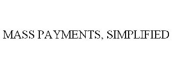 MASS PAYMENTS, SIMPLIFIED