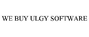 WE BUY ULGY SOFTWARE