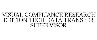 VISUAL COMPLIANCE RESEARCH EDITION TECHDATA TRANSFER SUPERVISOR