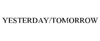 YESTERDAY/TOMORROW