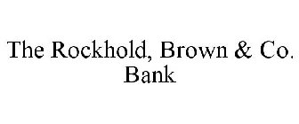 THE ROCKHOLD, BROWN & CO. BANK