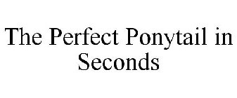 THE PERFECT PONYTAIL IN SECONDS