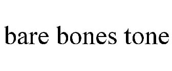 BARE BONES TONE