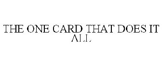 THE ONE CARD THAT DOES IT ALL