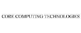 CORE COMPUTING TECHNOLOGIES