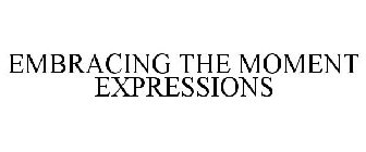 EMBRACING THE MOMENT EXPRESSIONS