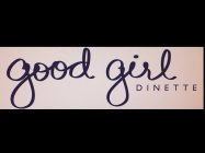 GOOD GIRL DINETTE