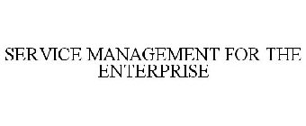 SERVICE MANAGEMENT FOR THE ENTERPRISE