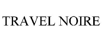 TRAVEL NOIRE