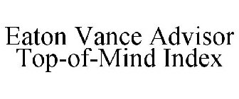 EATON VANCE ADVISOR TOP-OF-MIND INDEX