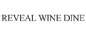 REVEAL WINE DINE