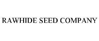 RAWHIDE SEED COMPANY