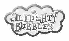 ALMIGHTY BUBBLES