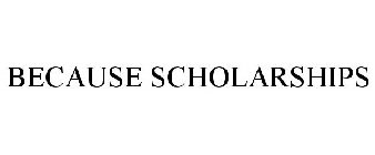 BECAUSE SCHOLARSHIPS