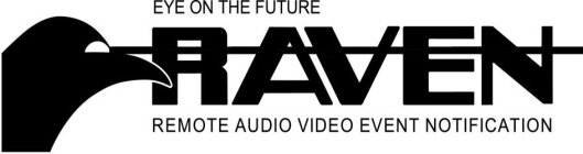 RAVEN EYE ON THE FUTURE REMOTE AUDIO VIDEO EVENT NOTIFICATION