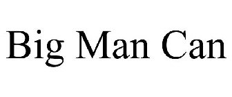 BIG MAN CAN