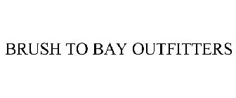 BRUSH TO BAY OUTFITTERS
