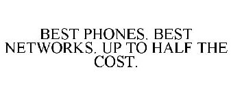 BEST PHONES. BEST NETWORKS. UP TO HALF THE COST.