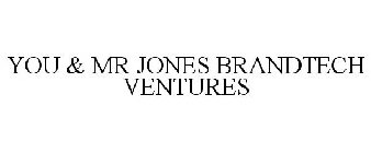 YOU & MR JONES BRANDTECH VENTURES