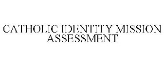 CATHOLIC IDENTITY MISSION ASSESSMENT