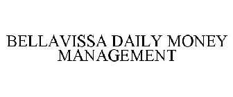 BELLAVISSA DAILY MONEY MANAGEMENT