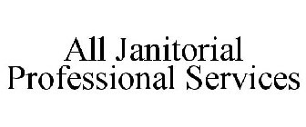 ALL JANITORIAL PROFESSIONAL SERVICES