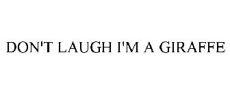 DON'T LAUGH I'M A GIRAFFE